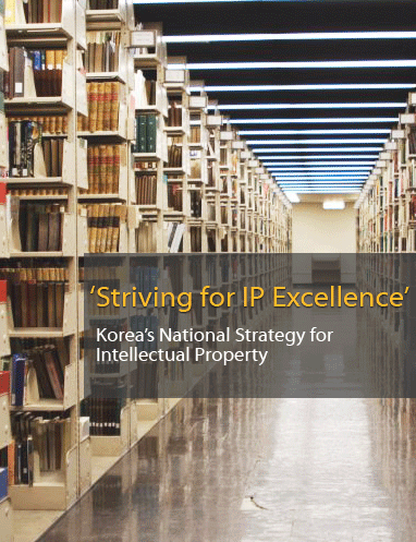 'Striving for IP Excellence' Korea¡¯s National Strategy for Intellectual Property